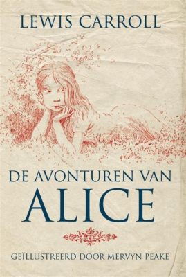 De Zonderlinge Avonturen van Alice! Een Vertelling Over Verbeelding en De Wonderlijke Gevaren Van Het Onbekende